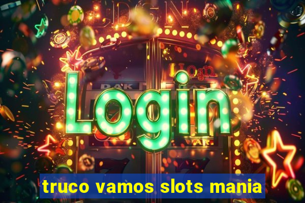 truco vamos slots mania